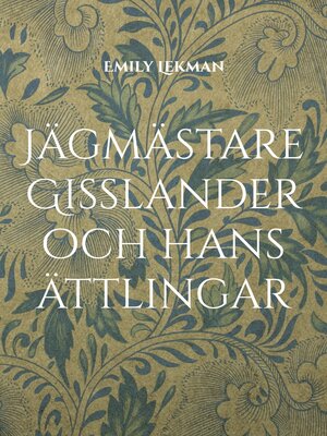 cover image of Jägmästare Gisslander och hans ättlingar